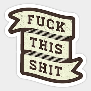 Fuck This Shit Sticker